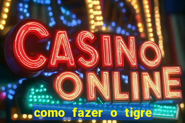 como fazer o tigre soltar a carta no fortune tiger